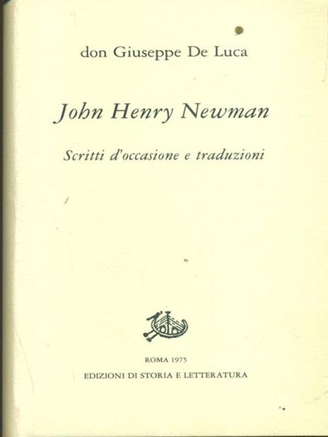 John Henry Newman. Scritti d'occasione e traduzioni - Giuseppe De Luca - 2