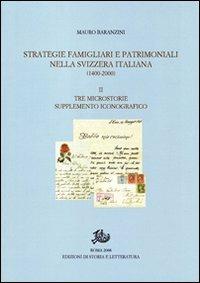 Strategie famigliari e patrimoniali nella Svizzera italiana (1400-2000). Ediz. illustrata. Vol. 2: Tre microstorie. Supplemento iconografico - Mauro Baranzini - copertina