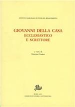 Giovanni Della Casa. Ecclesiastico e scrittore. Atti del convegno (Firenze-Borgo San Lorenzo, 20-22 novembre 2003)