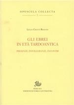 Gli ebrei in età tardoantica. Presenze, intolleranze, incontri