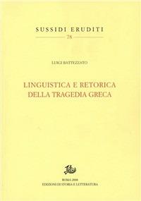 Linguistica e retorica della tragedia greca - Luigi Battezzato - copertina
