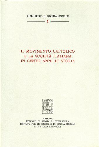 Il movimento cattolico e la società italiana in cento anni di storia. Atti del colloquio sul movimento cattolico italiano (Venezia, 23-25 settembre 1974) - copertina