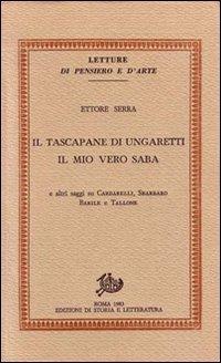 Il tascapane di Ungaretti. Il mio vero Saba e altri saggi su Cardarelli, Sbarbaro, Barile e Tallone - Ettore Serra - copertina