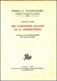 Studien zur Naturphilosophie der Spätscholastik. Vol. 1: Die Vorläufer Galileis im 14 Jahrhundert - Anneliese Maier - copertina