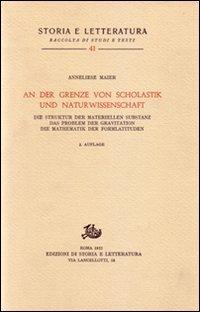 Studien zur Naturphilosophie der Spätscholastik. Vol. 3: An der Grenze von Scholastik und Naturwissenschaft... - Anneliese Maier - copertina