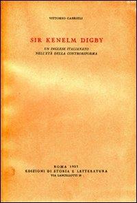 Sir Kenelm Digby. Un inglese italianato nell'età della Controriforma - Vittorio Gabrieli - 3