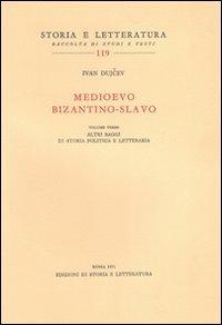 Medioevo bizantino-slavo. Vol. 3: Altri saggi di storia politica e letteraria - Ivan Dujcev - copertina