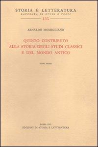 Quinto contributo alla storia degli studi classici e del mondo antico - Arnaldo Momigliano - copertina