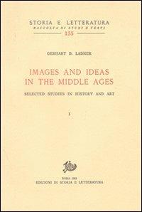 Images and ideas in the Middle Ages. Selected studies in history and art - Gerhart B. Ladner - copertina