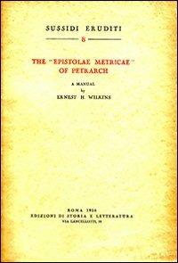 The «Epistolae metricae» of Petrarch. A manual - Ernest H. Wilkins - copertina