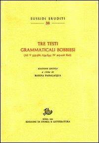 Tre testi grammaticali bobbiesi (GL V 555-566; 634-654; IV 207-216 Keil) - copertina