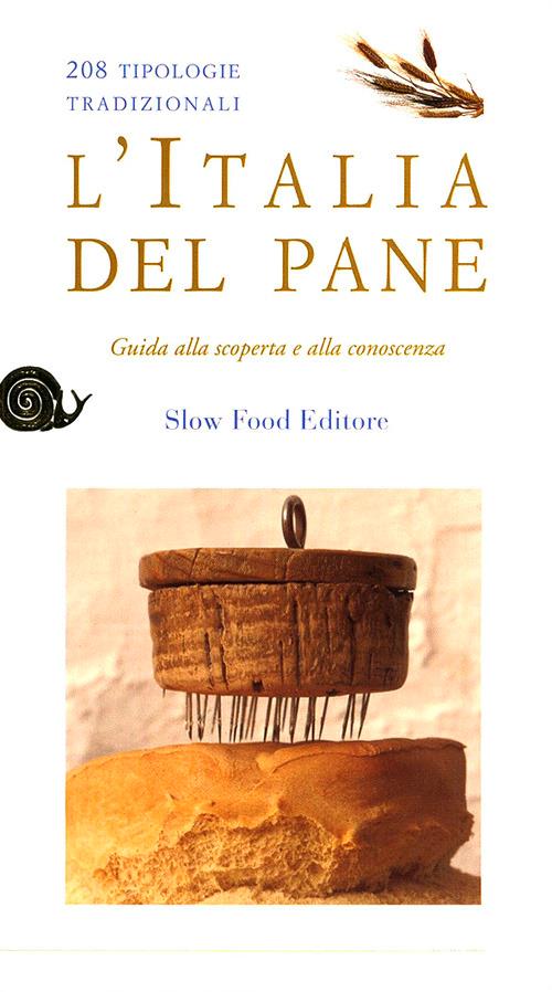 L'Italia del pane. 208 tipologie tradizionali. Guida alla scoperta e alla conoscenza - copertina