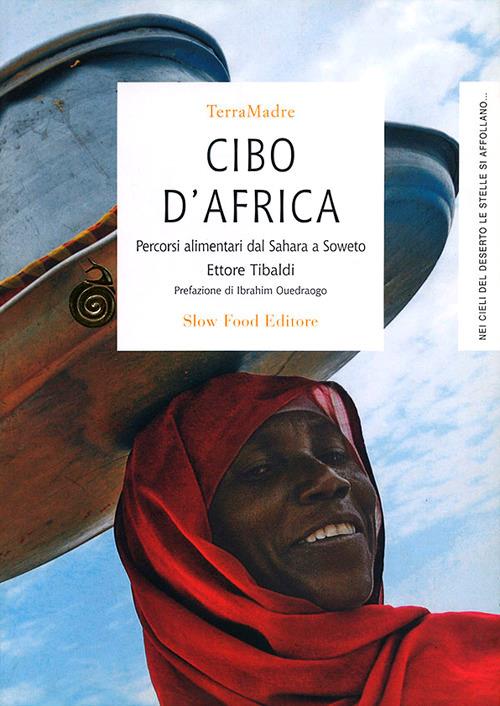 Cibo d'Africa. Percorsi alimentari dal Sahara a Soweto - Ettore Tibaldi - copertina