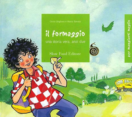 Il formaggio. Una storia vera, anzi due. Ediz. illustrata - Cinzia Ghigliano,Marco Tomatis - copertina
