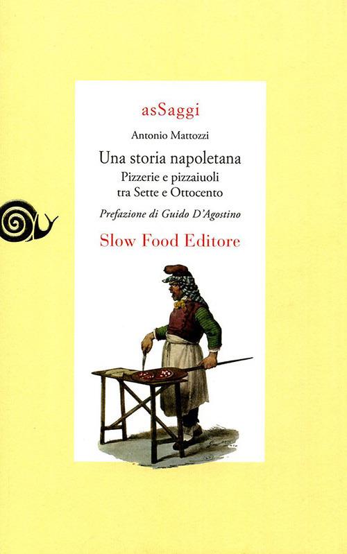 Una storia napoletana. Pizzerie e pizzaiuoli tra Sette e Ottocento - Antonio Mattozzi - copertina