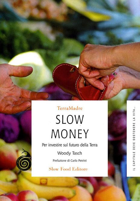Slow money. Per investire sul futuro della terra - Woody Tasch - copertina