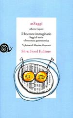 Il boccone immaginario. Saggi di storia e letteratura gastronomica