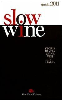 Slow wine 2011. Storie di vita, vigne, vini in Italia - copertina