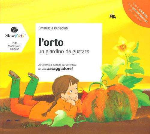 L'orto. Un giardino da gustare. Ediz. illustrata - Emanuela Bussolati - copertina