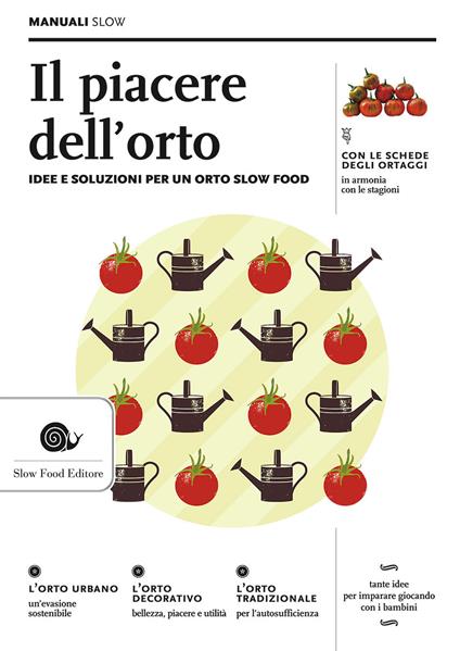 Il piacere dell'orto. Idee e soluzioni per un orto Slow Food - Alberto Arossa,Paolo Bolzacchini,Ezio Giraudo - copertina