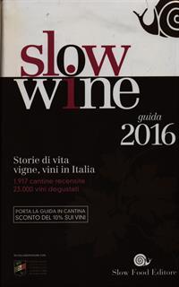 Slow wine 2016. Storie di vita, vigne, vini in Italia