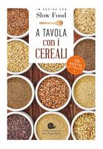 A tavola con i cereali. 120 ricette della tradizione