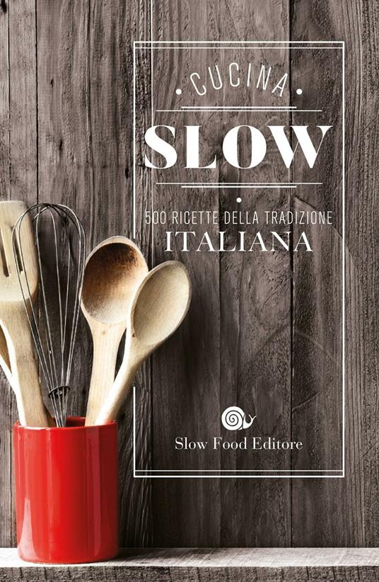 Cucina slow. 500 ricette della tradizione italiana - copertina