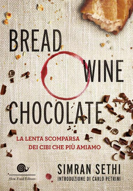 Bread, wine, chocolate. La lenta scomparsa dei cibi che più amiamo - Simran Sethi - copertina