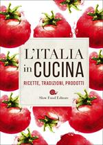 L'Italia in cucina. Ricette, tradizioni, prodotti