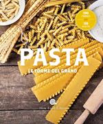 Pasta. Le forme del grano. 190 formati. 110 ricette