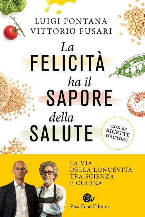 La felicità ha il sapore della salute. La via della longevità tra scienza e cucina - Luigi Fontana,Vittorio Fusari - copertina