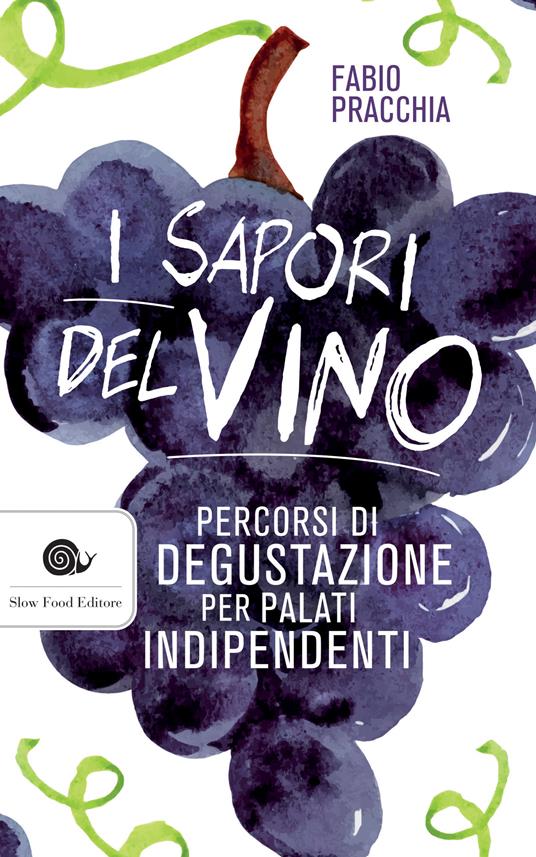 I sapori del vino. Percorsi di degustazione per palati indipendenti - Fabio Pracchia - ebook