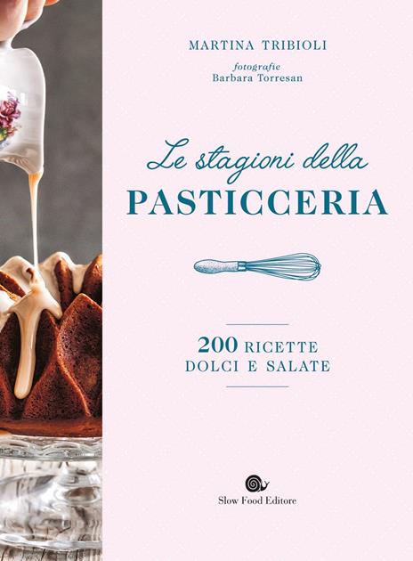 Le stagioni della pasticceria. 200 ricette dolci e salate - Martina Tribioli - copertina