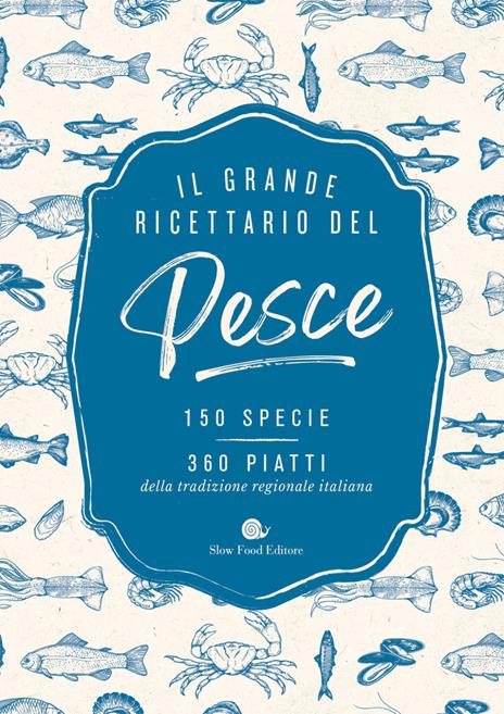 Il grande ricettario del pesce. 150 specie. 360 piatti della tradizione regionale italiana - copertina