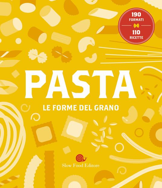 Pasta. Le forme del grano. 190 formati. 110 ricette - copertina