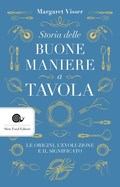 Storia delle buone maniere a tavola. Le origini, l'evoluzione e il significato - Margaret Visser,Chiara Spallino Rocca - ebook