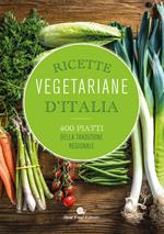 Ricette vegetariane d'Italia. 400 piatti della tradizione regionale