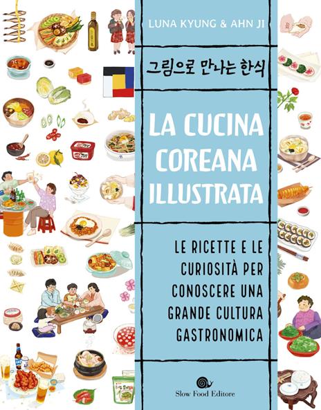 La cucina coreana illustrata. Le ricette e le curiosità per conoscere una grande cultura gastronomica - Luna Kyung - copertina