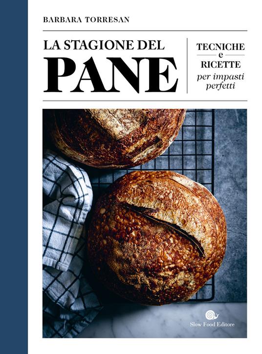 La stagione del pane. Tecniche e ricette per impasti perfetti - Barbara Torresan - copertina