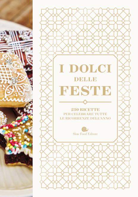 I dolci delle feste. 230 ricette per celebrare tutte le ricorrenze dell'anno - copertina