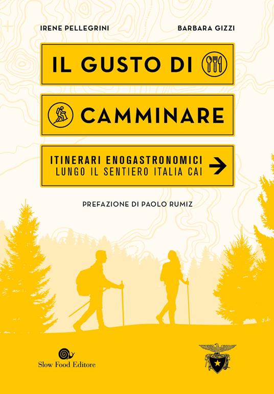 Il gusto di camminare. Itinerari enogastronomici lungo il Sentiero Italia Cai - Irene Pellegrini,Barbara Gizzi - copertina