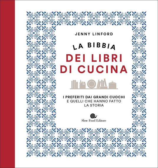 La bibbia dei libri di cucina. I preferiti dai grandi cuochi e quelli che hanno fatto la storia - Jenny Linford - copertina