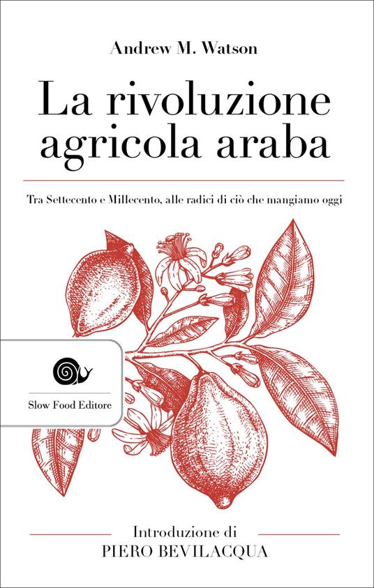 La rivoluzione agricola araba. Tra Settecento e Millecento, alle radici di ciò che mangiamo oggi - Andrew M. Watson - copertina