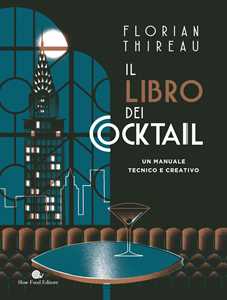 Libro Il libro dei cocktail. Un manuale tecnico e creativo Florian Thireau
