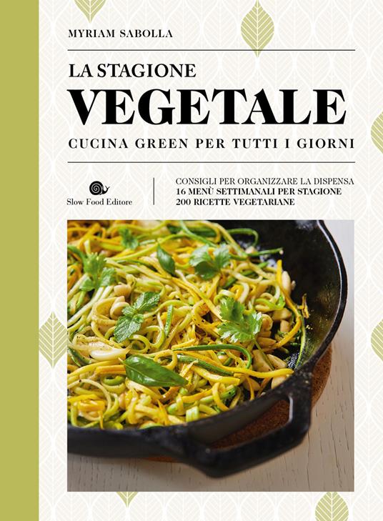 La stagione vegetale. Cucina green per tutti i giorni. Ediz. a colori - Myriam Sabolla - copertina