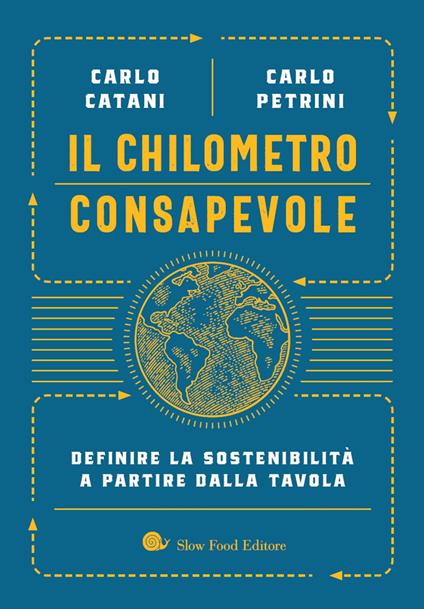 Il chilometro consapevole. Definire la sostenibilità a partire dalla tavola - Carlo Catani,Carlo Petrini - ebook