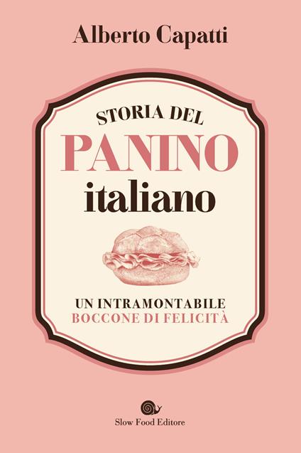 Storia del panino italiano. Un intramontabile boccone di felicità - Alberto Capatti - copertina