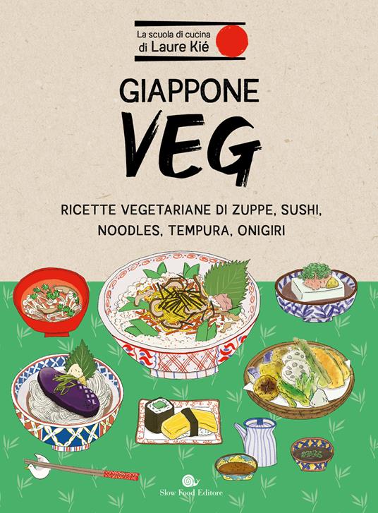 Giappone veg. Ricette vegetariane di zuppe, sushi, noodles, tempura, onigiri - Laure Kié - copertina