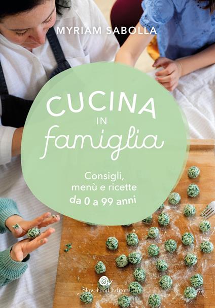 Cucina in famiglia. Consigli, menù e ricette da 0 a 99 anni - Myriam Sabolla - copertina