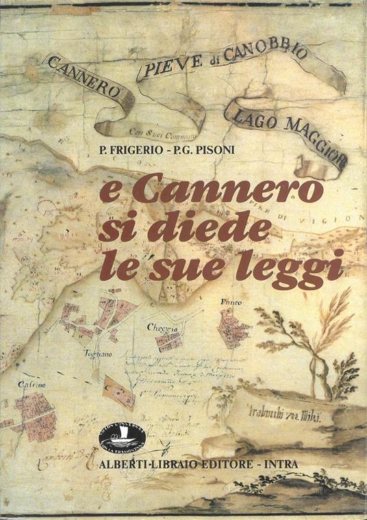 E Cannero si diede le sue leggi - Pierangelo Frigerio,P. Giacomo Pisoni - copertina